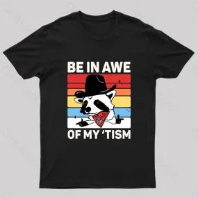 Be In Awe Of My Tism Nerd T-Shirt