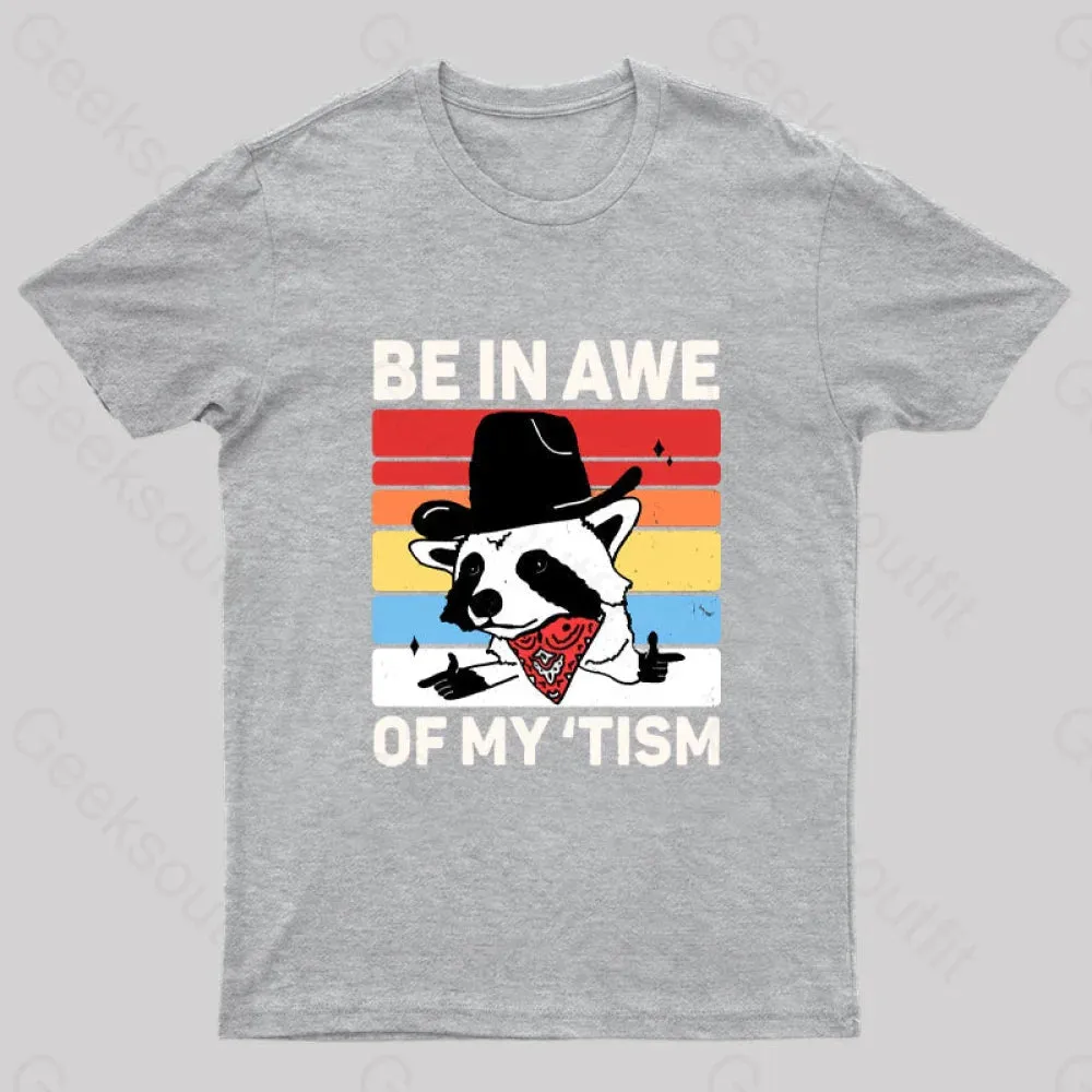 Be In Awe Of My Tism Nerd T-Shirt