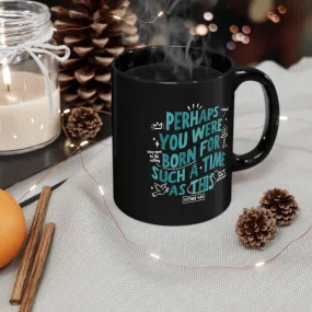 Born for Such a Time 11oz Black Mug
