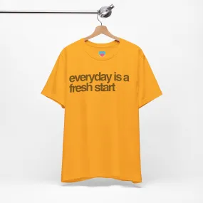 EVERYDAY IS A FRESH START Tee