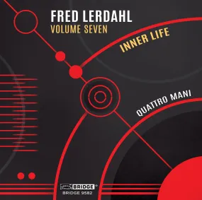 Fred Lerdahl Volume 7: Inner Life; Quattro Mani <br> BRIDGE 9582